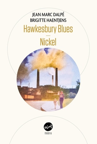Jean Marc Dalpé et Brigitte Haentjens - Hawkesbury Blues suivi de Nickel.