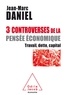 Jean-Marc Daniel - 3 controverses de la pensée économique - Travail, dette, capital.