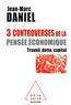 Jean-Marc Daniel - 3 controverses de la pensée économique - Travail, dette, capital.