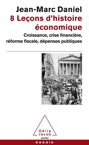 8 Leçons d'histoire économique. Croissance, crise financière, réforme fiscale, dépenses publiques