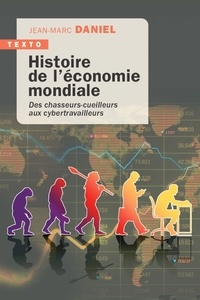 Jean-Marc Daniel - Histoire de l'économie mondiale - Des chasseurs-cueilleurs aux cybertravailleurs.