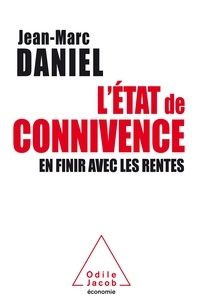 Jean-Marc Daniel - L'Etat de connivence - En finir avec les rentes.