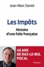 Jean-Marc Daniel - Les impôts - Histoire d'une folie française.