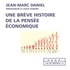 Jean-Marc Daniel - Une brève histoire de la pensée économique.