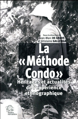 Jean-Marc de Grave et Ghislaine Gallenga - La "Méthode Condo" - Héritages et actualités de l'expérience ethnographique.