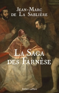 Jean-Marc de La Sablière - La Saga des Farnèse.