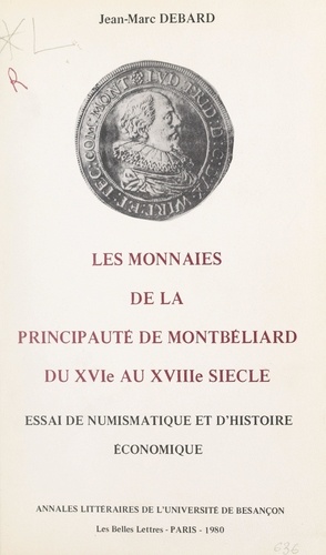 Les monnaies de la principauté de Montbéliard du XVIe au XVIIIe siècles. Essai de numismatique et d'histoire économique