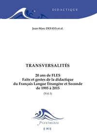 Jean-Marc Defays - 20 ans de FLES : faits et gestes de la didactique du français langue étrangère et seconde de 1995 à 2015 - Volume 1, Transversalités.