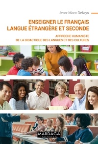 Jean-Marc Defays - Enseigner le français langue étrangère et seconde - Approche humaniste de la didactique des langues et des cultures.