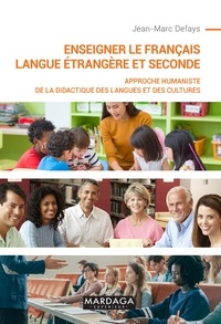 Jean-Marc Defays - Enseigner le français langue étrangère et seconde - Approche humaniste de la didactique des langues et des cultures.