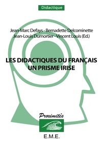 Jean-Marc Defays et Bernadette Delcominette - Les didactiques du français - Un prisme irisé.