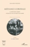 Jean-Marc Delaunay - Méfiance cordiale - Les relations franco-espagnoles de la fin du XIXe siècle à la Première Guerre mondiale - Volume 2 : Les relations coloniales.
