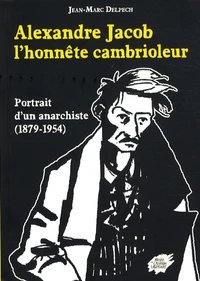 Alexandre Jacob, l'honnête cambrioleur