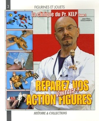 Jean-Marc Deschamps - La clinique du Professeur Kelp - Tome 1, Réparez vos action figures "vintage" !.