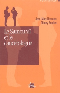 Jean-Marc Descotes et Thierry Bouillet - Le samouraï et le cancérologue.