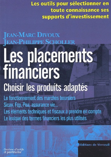 Jean-Marc Divoux et Jean-Philippe Scholler - Les placements financiers - Choisir les produits adaptés.