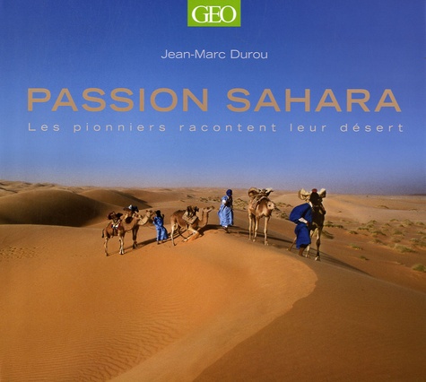 Jean-Marc Durou - Passion Sahara - Les pionniers racontent leur désert.