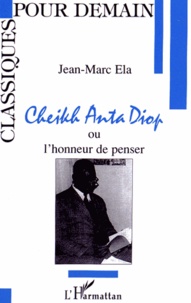 Jean-Marc Ela - Cheikh Anta Diop ou lhonneur de penser.