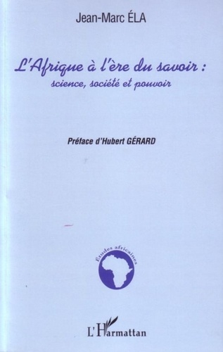 Jean-Marc Ela - L'Afrique à l'ère du savoir : science, société et pouvoir.