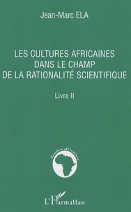 Jean-Marc Ela - Les cultures africaines dans le champ de la rationalité scientifique.