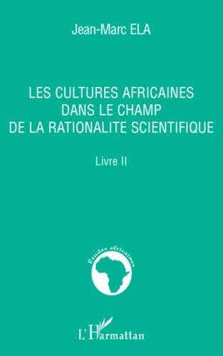 Jean-Marc Ela - Les cultures africaines dans le champ de la rationalité scientifique.
