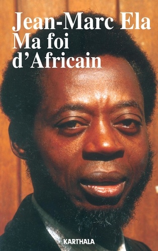 Jean-Marc Ela - Ma foi d'Africain.