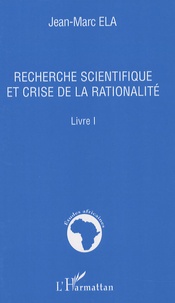 Jean-Marc Ela - Recherche scientifique et crise de la rationalité - Livre 1.