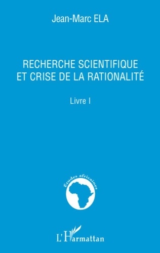 Jean-Marc Ela - Recherche scientifique et crise de la rationalité - Livre 1.