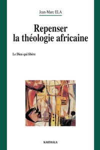 Jean-Marc Ela - repenser la theologie africaine.