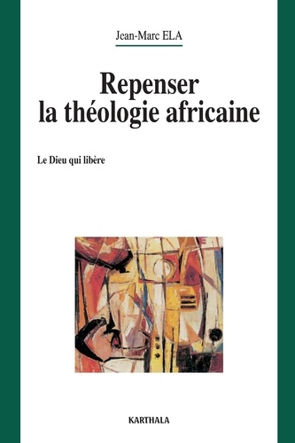 Jean-Marc Ela - repenser la theologie africaine.