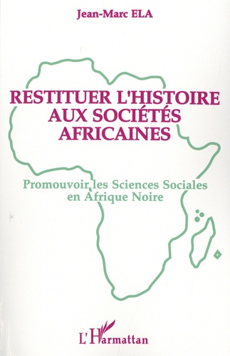 Restituer l'histoire aux sociétés africaines. Promouvoir les Sciences Sociales en Afrique Noire