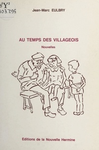 Jean-Marc Eulbry et Sylvie Échalier - Au temps des villageois.