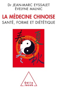 Jean-Marc Eyssalet et Evelyne Malnic - La médecine chinoise - Santé, forme et diététique.