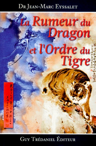 Jean-Marc Eyssalet - La rumeur du dragon et l'ordre du tigre - Coordination des productions viscérales (triple réchauffeur) et distribution des phases nourricière (rong) et défensive (wei) de l'énergie selon les douze méridiens, les six niveaux énergétiques et les rythmes d'alternance veille-sommeil.