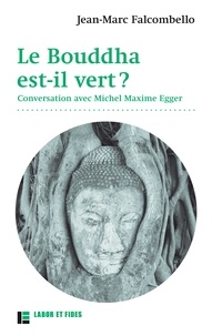 Jean-Marc Falcombello - Le bouddha est-il vert ? - Conversation avec Michel Maxime Egger.