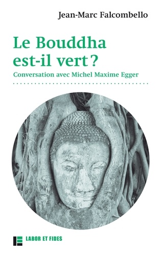 Le bouddha est-il vert ?. Conversation avec Michel Maxime Egger