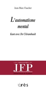 Jean-Marc Faucher - L'automatisme mental - Kant avec De Clérambault.