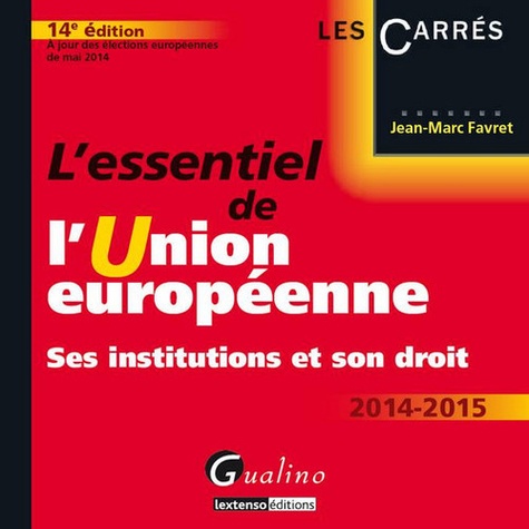 Jean-Marc Favret - L'essentiel de l'Union européenne 2014-2015 - Ses institutions et son droit.