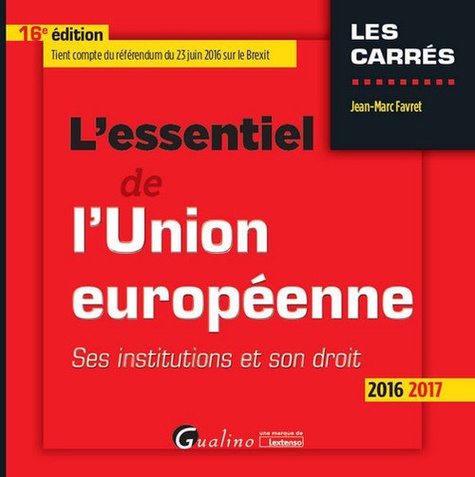 L'essentiel de l'Union européenne. Ses institutions et son droit  Edition 2016-2017