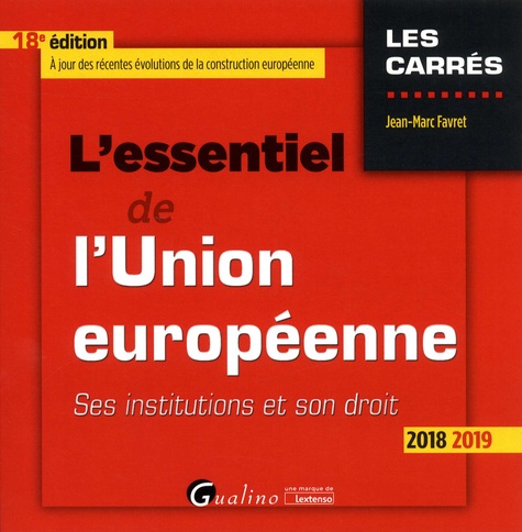 L'essentiel de l'Union européenne. Ses institutions et son droit  Edition 2018-2019