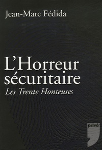 Jean-Marc Fédida - L'Horreur sécuritaire - Les Trente Honteuses.