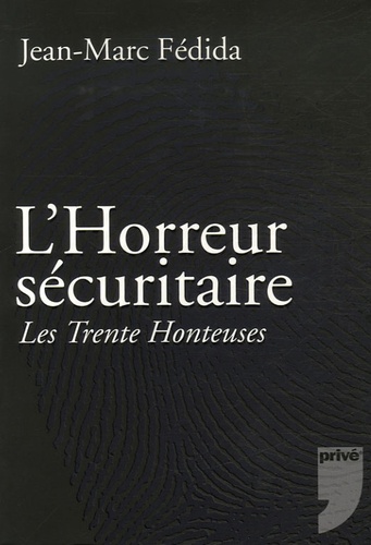 Jean-Marc Fédida - L'Horreur sécuritaire - Les Trente Honteuses.