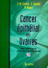 Jean-Marc Ferrero et Moïse Namer - Cancer Epithelial Des Ovaires. Reunion Organisee Le 21 Mars 1998 Sous Le Parrainage Du Centre Antoine-Lacassagne.