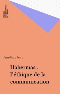 Jean-Marc Ferry - Habermas - L'éthique de la communication.