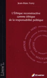 Jean-Marc Ferry - L'éthique reconstructive comme éthique de la responsabilité politique.