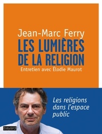 Jean-Marc Ferry - Les Lumières de la religion.