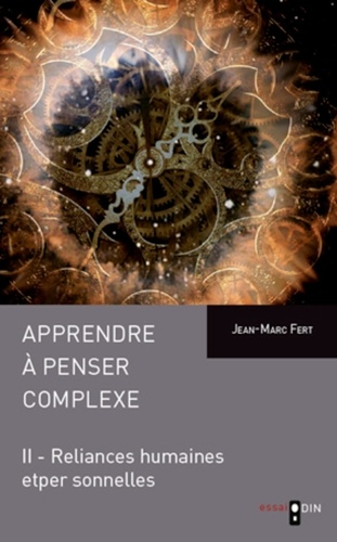 Jean-Marc Fert - Apprendre à penser complexe - Tome 2, Reliances humaines et personnelles.