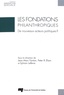 Jean-Marc Fontan et Peter R. Elson - Les fondations philanthropiques - De nouveaux acteurs politiques ?.