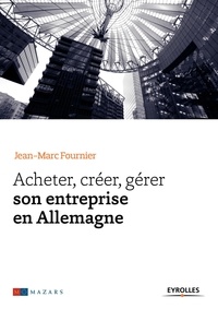 Jean-Marc Fournier - Acheter, créer, gérer son entreprise en Allemagne.