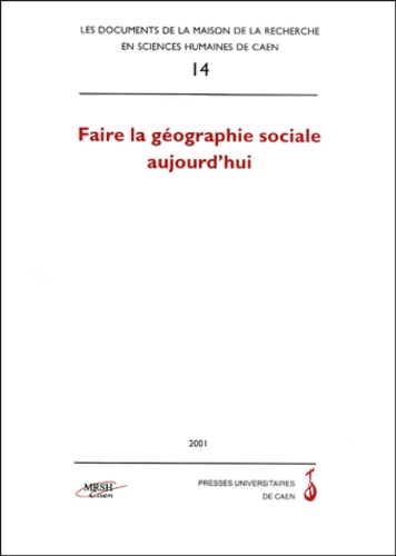 Jean-Marc Fournier - Faire La Geographie Sociale Aujourd'Hui. Colloque De Geographie Sociale De Caen, 18-19 Novembre 1999.